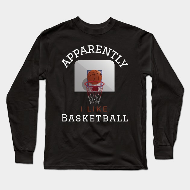 Apparently I Like Basketball Funny Basketball Gifts For Athletes Long Sleeve T-Shirt by Art master